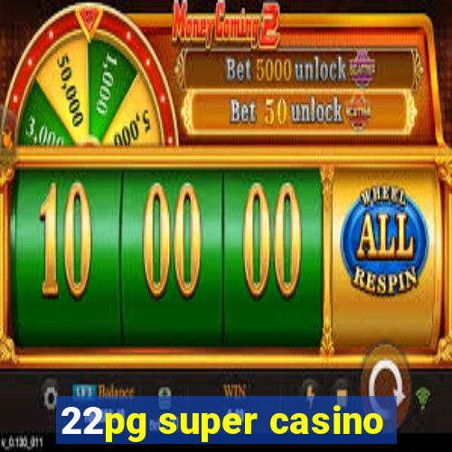 22pg super casino